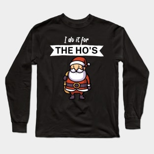 I do it for the hos Long Sleeve T-Shirt